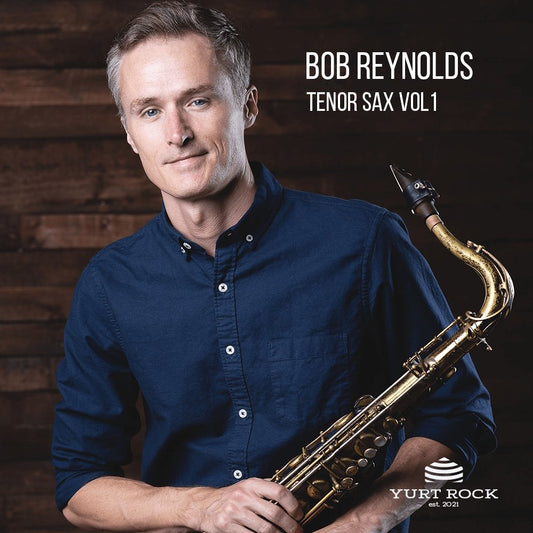 Bob Reynolds - Tenor Sax Vol 1 - Yurt Rock